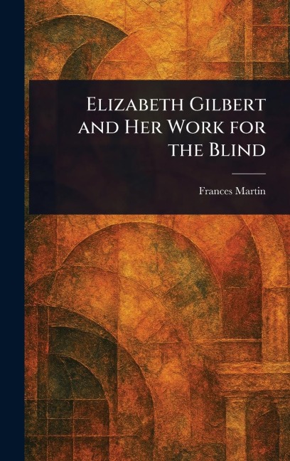 Elizabeth Gilbert and Her Work for the Blind