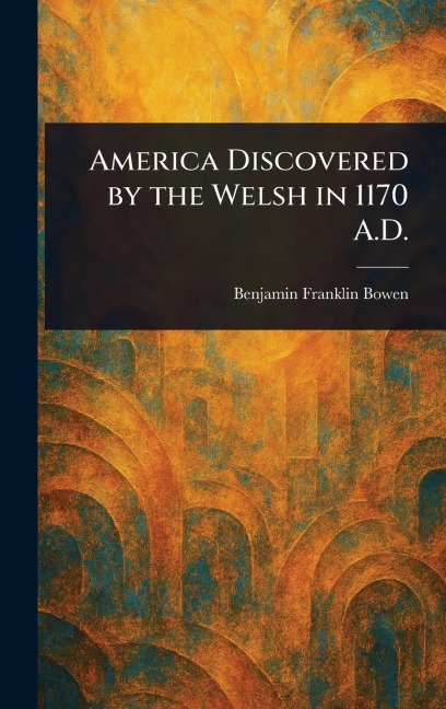 America Discovered by the Welsh in 1170 A.D.