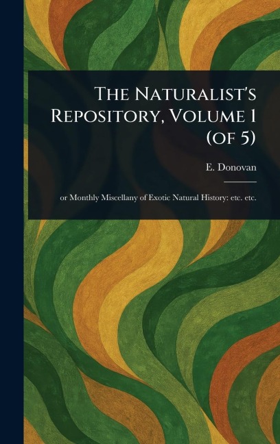 The Naturalist's Repository, Volume 1 (of 5)