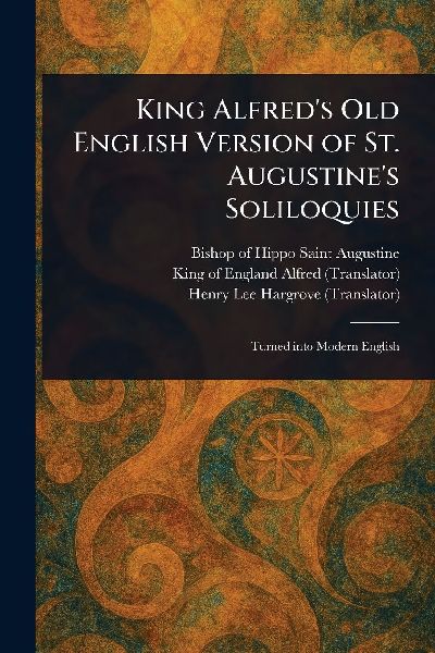 King Alfreds Old English Version of St. Augustines Soliloquies