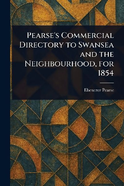Pearse's Commercial Directory to Swansea and the Neighbourhood, for 1854