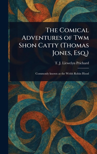 The Comical Adventures of Twm Shon Catty (Thomas Jones, Esq.)