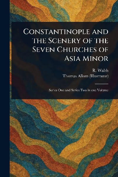 Constantinople and the Scenery of the Seven Churches of Asia Minor