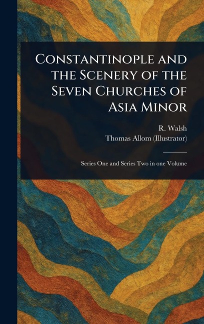 Constantinople and the Scenery of the Seven Churches of Asia Minor