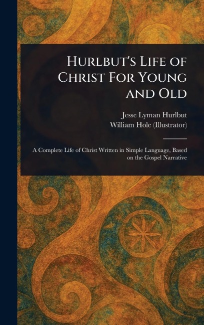 Hurlbuts Life of Christ For Young and Old