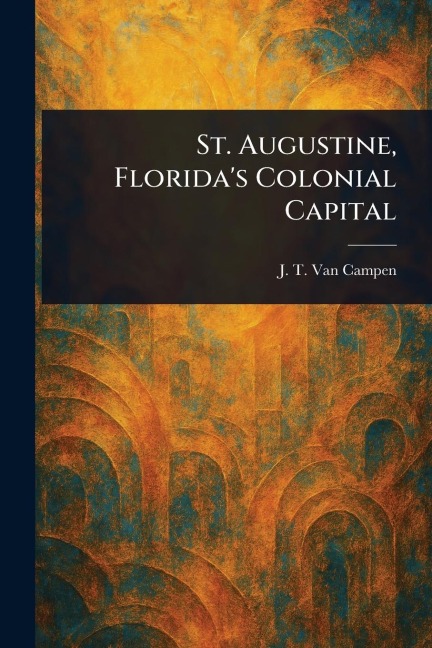 St. Augustine, Florida's Colonial Capital