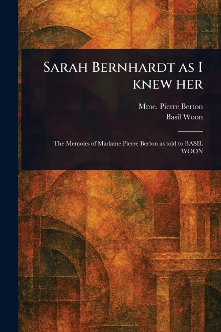 Sarah Bernhardt as I Knew Her