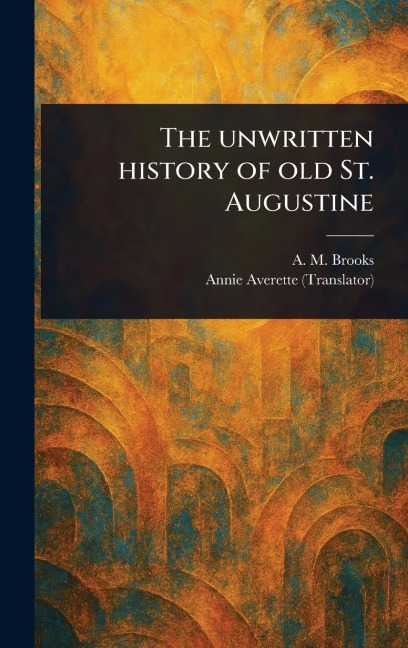 The Unwritten History of Old St. Augustine