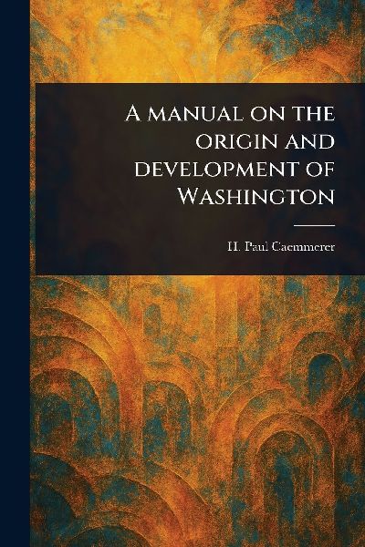 A Manual on the Origin and Development of Washington