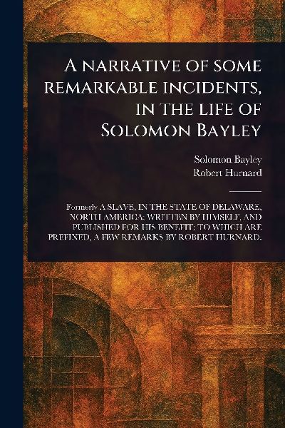 A Narrative of Some Remarkable Incidents, in the Life of Solomon Bayley