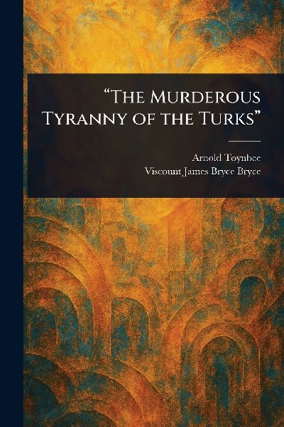 The Murderous Tyranny of the Turks