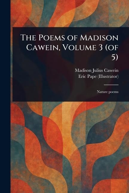 The Poems of Madison Cawein, Volume 3 (of 5)