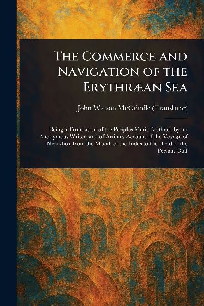 The Commerce and Navigation of the Erythræan Sea