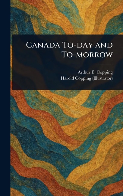 Canada To-day and To-morrow