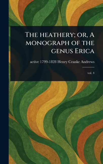The Heathery; or, A Monograph of the Genus Erica