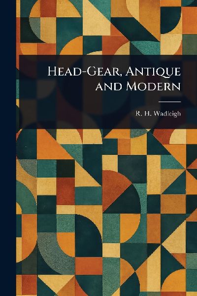 Head-Gear, Antique and Modern