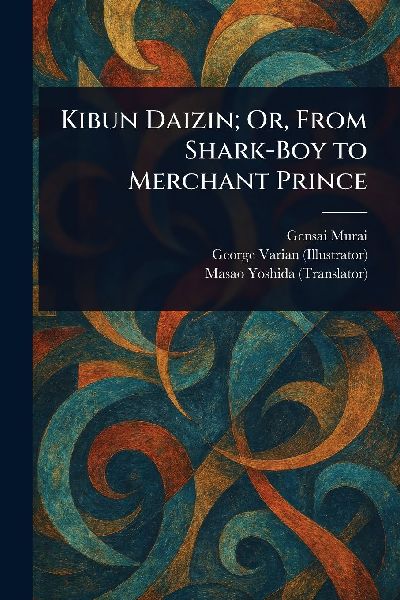 Kibun Daizin; Or, From Shark-Boy to Merchant Prince