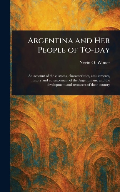 Argentina and Her People of To-day
