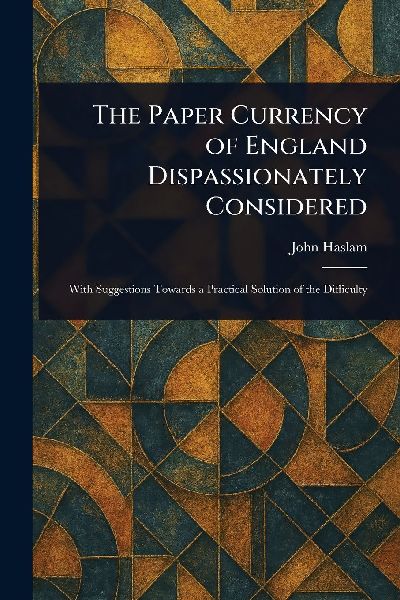 The Paper Currency of England Dispassionately Considered