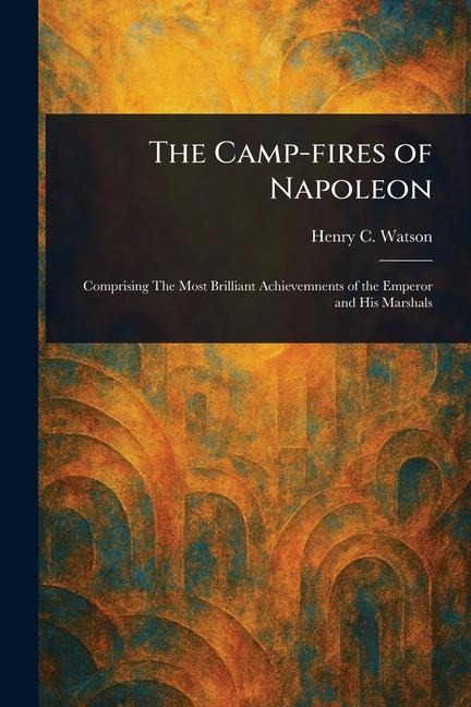 The Camp-fires of Napoleon
