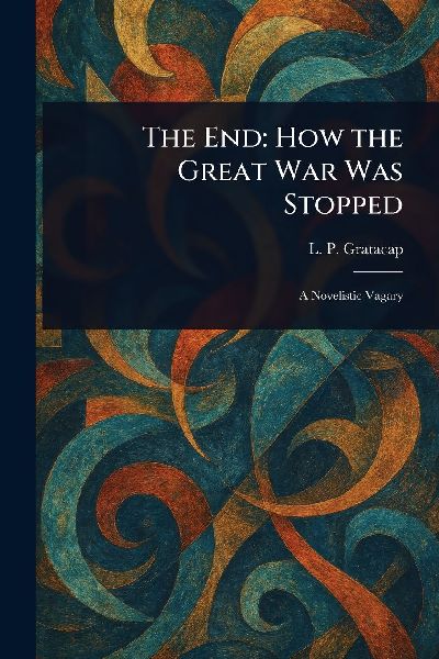 The End: How the Great War Was Stopped