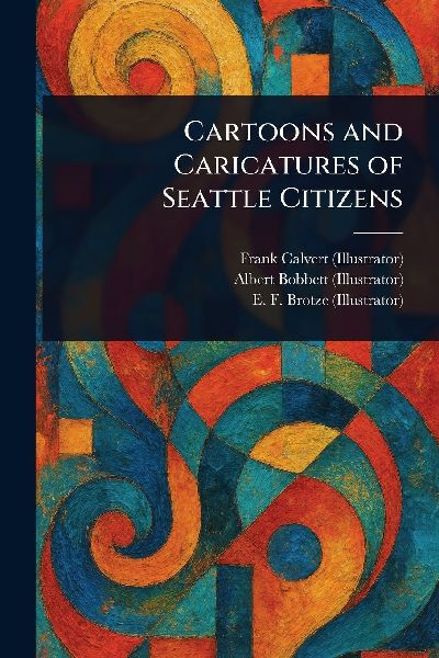 Cartoons and Caricatures of Seattle Citizens