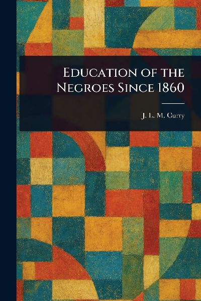 Education of the Negroes Since 1860