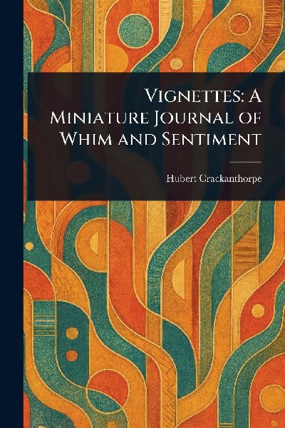 Vignettes: A Miniature Journal of Whim and Sentiment