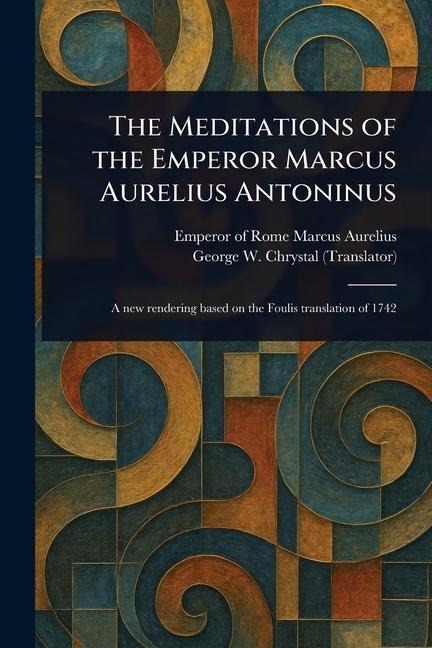 The Meditations of the Emperor Marcus Aurelius Antoninus