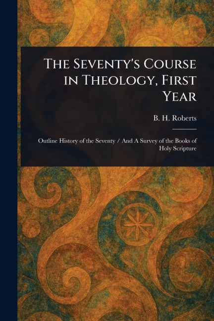 The Seventys Course in Theology, First Year