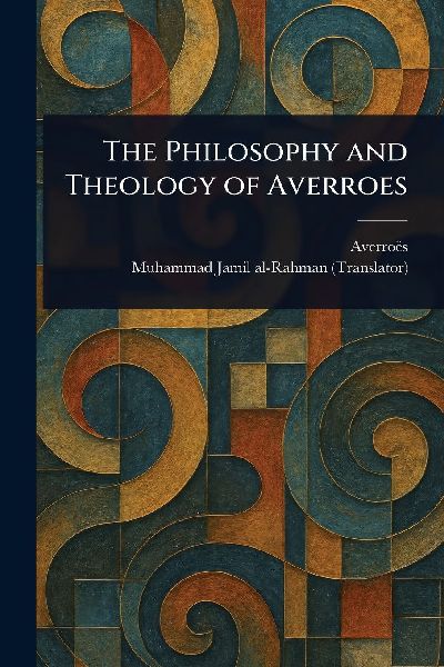 The Philosophy and Theology of Averroes