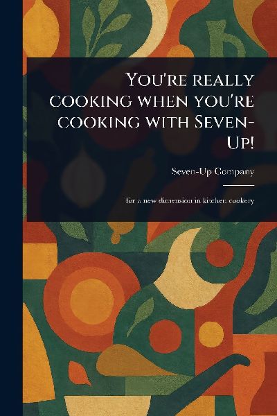Youre Really Cooking When Youre Cooking With Seven-Up!