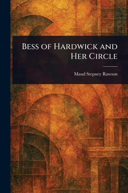 Bess of Hardwick and Her Circle