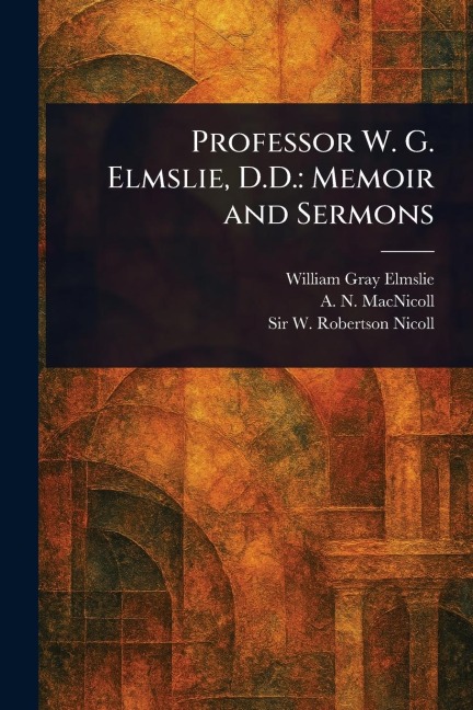Professor W. G. Elmslie, D.D.: Memoir and Sermons