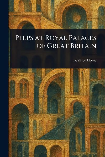 Peeps at Royal Palaces of Great Britain