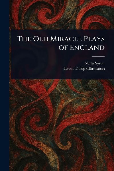 The Old Miracle Plays of England