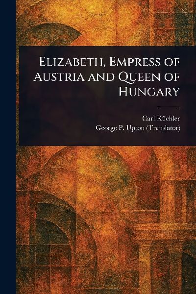 Elizabeth, Empress of Austria and Queen of Hungary
