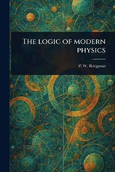 The Logic of Modern Physics