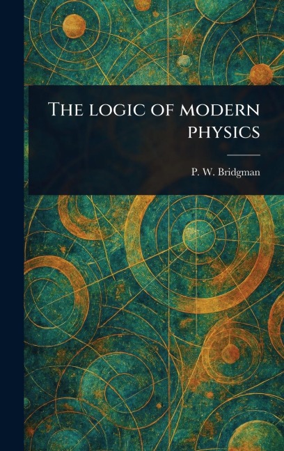 The Logic of Modern Physics