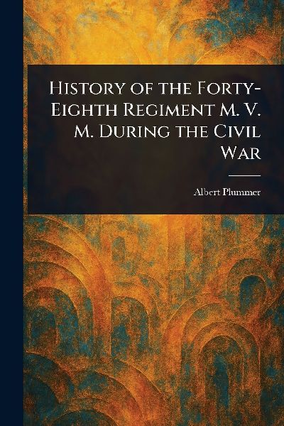 History of the Forty-Eighth Regiment M. V. M. During the Civil War