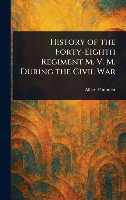 History of the Forty-Eighth Regiment M. V. M. During the Civil War