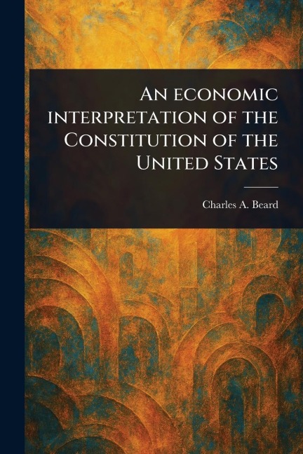 An Economic Interpretation of the Constitution of the United States