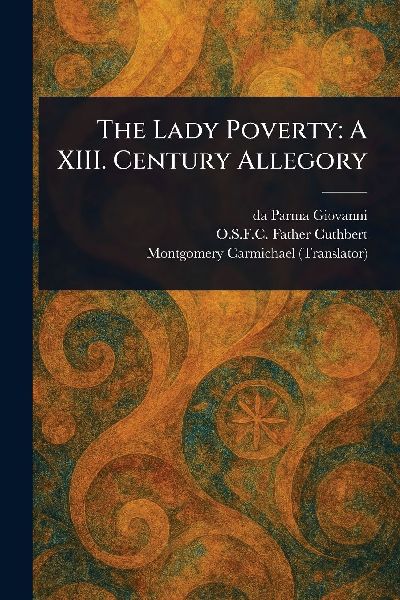 The Lady Poverty: A XIII. Century Allegory