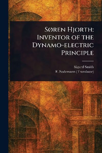 Søren Hjorth: Inventor of the Dynamo-electric Principle