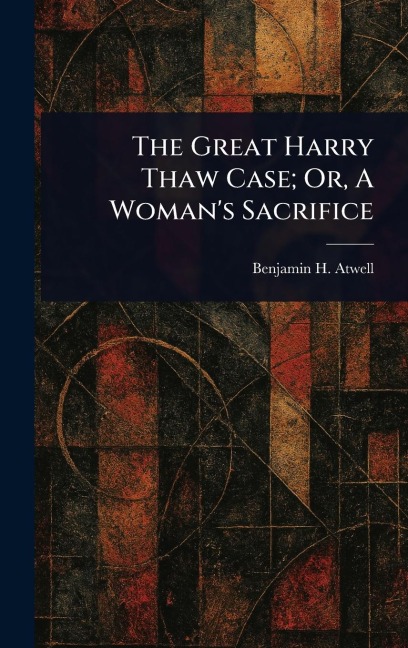 The Great Harry Thaw Case; Or, A Woman's Sacrifice