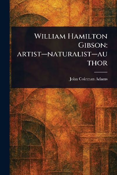 William Hamilton Gibson: Artist-naturalist-author