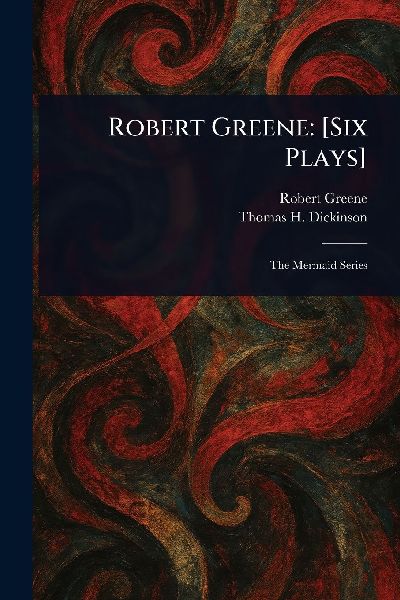 Robert Greene: [Six Plays]