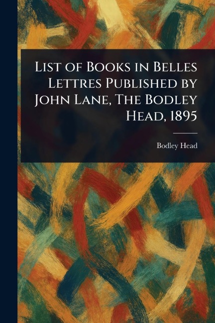 List of Books in Belles Lettres Published by John Lane, The Bodley Head, 1895