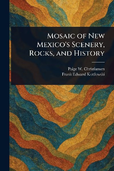 Mosaic of New Mexicos Scenery, Rocks, and History