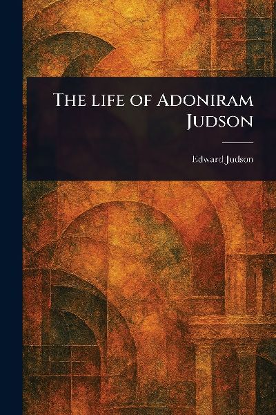 The Life of Adoniram Judson